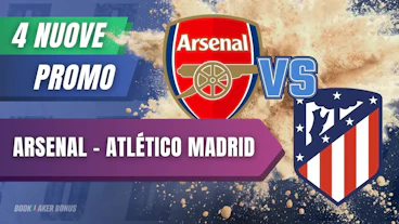 Promozioni bonus arsenal atletico madrid maggio 2026