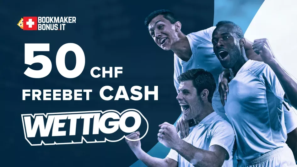 Freebet CASH 50CHF Wettigo: Come funziona il nostro bonus esclusivo