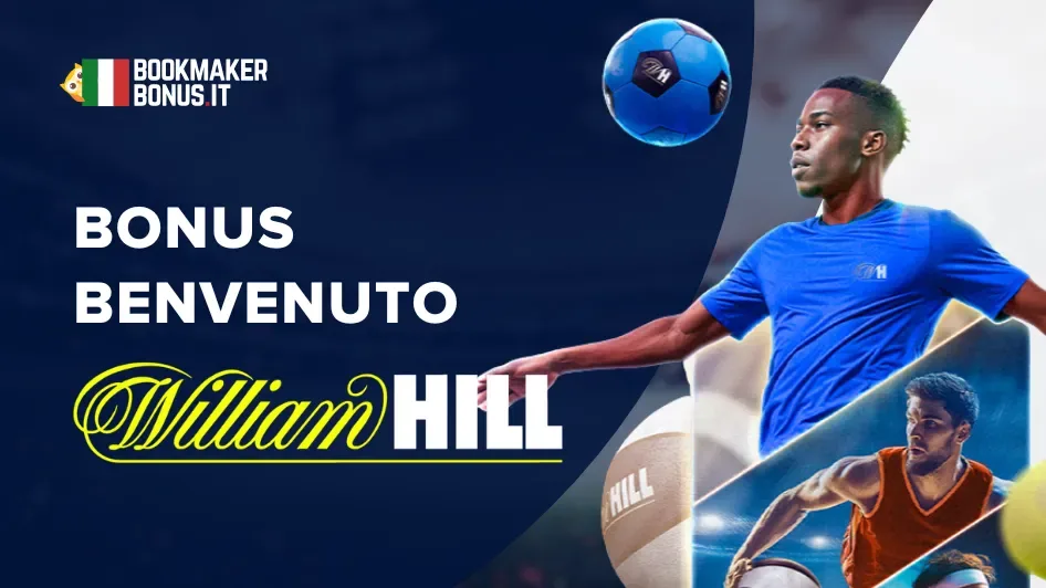 Nuovo bonus benvenuto William Hill: Come funziona?