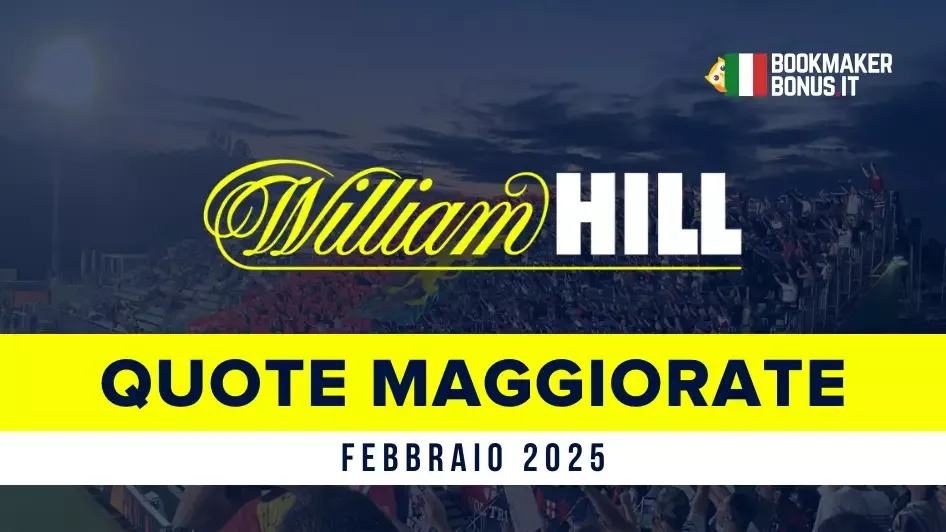 Quote Maggiorate William Hill: Febbraio 2025